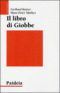 Il libro di Giobbe. Poesia come teologia - Gerhard Kaiser,Hans-Peter Mathys - copertina