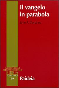 Il Vangelo in parabola. Metafora, racconto e teologia nei Vangeli sinottici - Johr R. Donahue - copertina