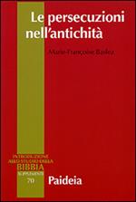 Le persecuzioni nell'antichità. Vittime, eroi, martiri
