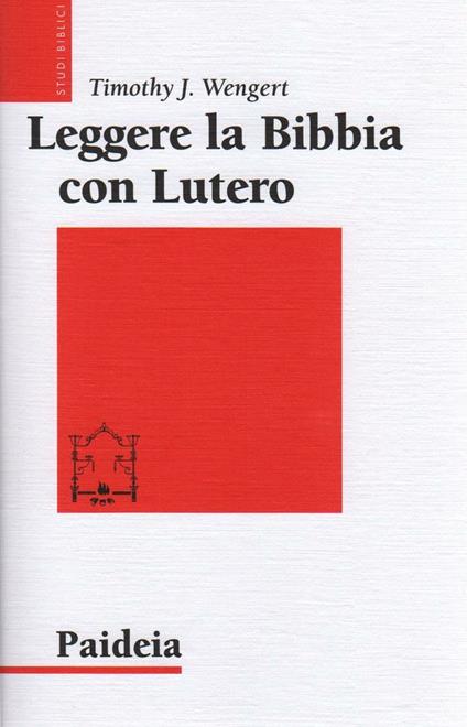 Leggere la Bibbia con Lutero - Timothy J. Wengert - copertina