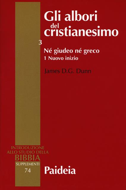 Gli albori del cristianesimo. Vol. 3\1: Né giudeo né greco. Nuovo inizio. - James D. Dunn - copertina