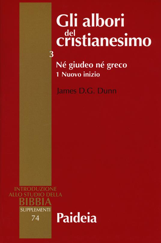 Gli albori del cristianesimo. Vol. 3\1: Né giudeo né greco. Nuovo inizio. - James D. Dunn - copertina