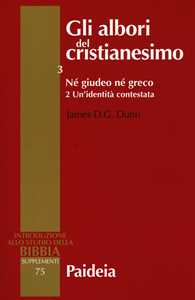 Gli albori del cristianesimo. Vol. 3\2: Né giudeo né greco. Un'identità contestata.