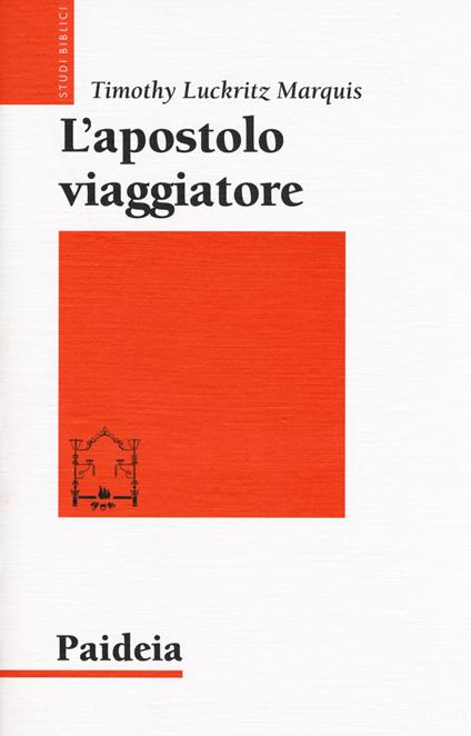 L' apostolo viaggiatore. Paolo, il viaggio e la retorica dell'impero - Timothy Luckritz Marquis - copertina