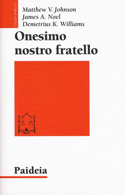 Onesimo nostro fratello. Religione, etnia e cultura nella lettera a Filemone - Matthew V. Johnson,James A. Noel,Demetrius K. Williams - copertina