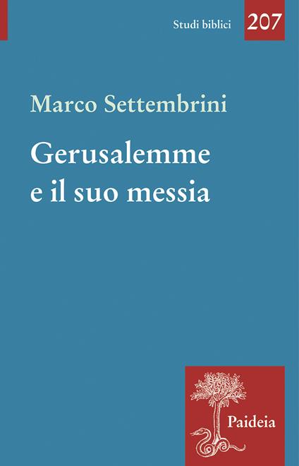 Gerusalemme e il suo Messia. Teologia e poesia in Isaia profeta - Marco Settembrini - copertina