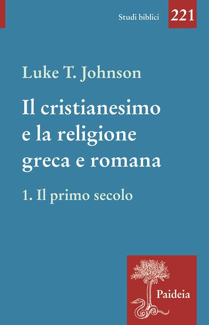 Il cristianesimo e la religione greca e romana. Vol. 1: Il primo secolo - Luke Timothy Johnson - copertina