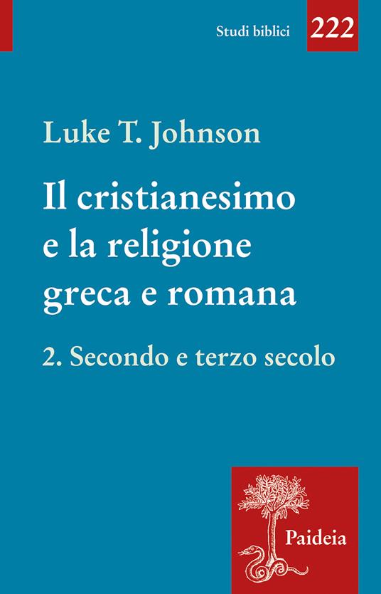 Il cristianesimo e la religione greca e romana. Vol. 2: Secondo e terzo secolo - Luke Timothy Johnson - copertina