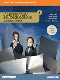 La letteratura ieri, oggi, domani. Dal barocco a Leopardi. Ediz. nuovo esame di Stato. Per le Scuole superiori. Con e-book. Con espansione online. Vol. 2