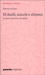 Di duelli, scacchi e dilemmi. La teoria matematica dei giochi