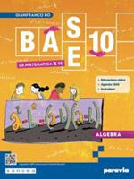 Base 10. La matematica per te. Con Algebra, Geometria, Cittadinanza STEM, Esercizi plus. Per la Scuola media. Con e-book. Con espansione online. Vol. 3