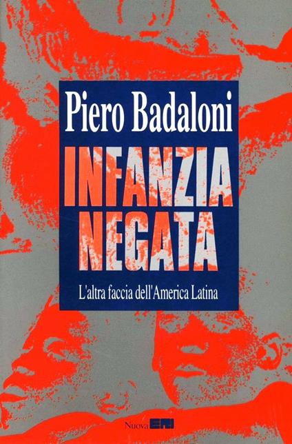 Infanzia negata. L'altra faccia dell'America latina - Piero Badaloni - copertina