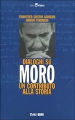 Dialoghi su Moro. Un contributo alla storia. Con videocassetta