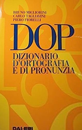 DOP. Dizionario d'ortografia e di pronunzia - Bruno Migliorini,Carlo Tagliavini,Piero Fiorelli - copertina