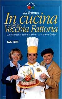 In cucina con la Vecchia Fattoria - Luca Sardella,Janira Majello,Marco Olivieri - copertina