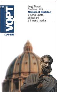 Narrare il giubileo. L'anno santo, gli italiani e i mass media - Luigi Mauri,Stefano Laffi - copertina