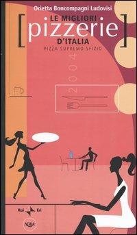 Le migliori pizzerie d'Italia 2004. Pizza supremo sfizio - Orietta Boncompagni Ludovisi - copertina