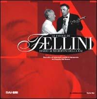 Le favole di Fellini: diario ai microfoni della Rai. Raccolta di interviste scelte e riproposte da Paquito Del Bosco. Con CD Audio - copertina
