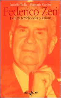 Federico Zeri. L'enfant terrible della tv italiana - Luisella Bolla,Flaminia Cardini - copertina
