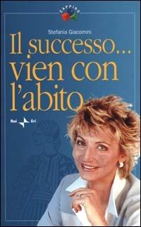 Il successo... vien con l'abito - Stefania Giacomini - copertina
