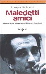 Maledetti amici. Cronache di vita, amore e canzoni d'intorno a Piero Ciampi