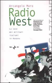 Radio West. La voce dei militari italiani in Kosovo - Arcangelo Moro - copertina