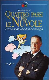 Quattro passi fra le nuvole. Piccolo manuale di meteorologia - Massimo Morico - copertina