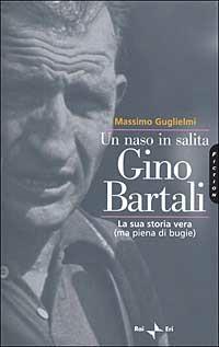 Un naso in salita. Gino Bartali. La sua storia vera (ma piena di bugie) - Massimo Guglielmi - copertina
