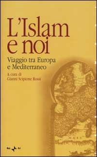 L'Islam e noi. Viaggio tra Europa e Mediterraneo - copertina
