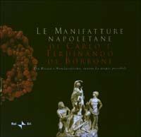 Le manifatture napoletane di Carlo e Ferdinando di Borbone tra Rococò e Neoclassicismo ovvero le utopie possibili. Ediz. italiana e spagnola - copertina