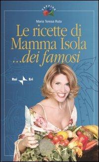 Le ricette di Mamma Isola... dei famosi - Maria Teresa Ruta - copertina
