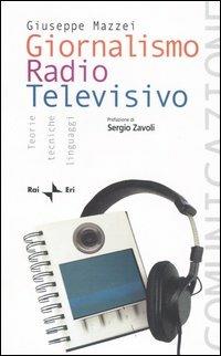 Giornalismo radio televisivo. Teorie, tecniche e linguaggi - Giuseppe Mazzei - copertina