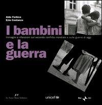 I bambini e la guerra. Immagini e riflessioni sul secondo conflitto mondiale e sulle guerre di oggi. Ediz. italiana e inglese - Aldo Forbice,Ezio Costanzo - copertina