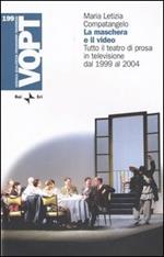 La maschera e il video. Tutto il teatro di prosa in televisione dal 1999 al 2004