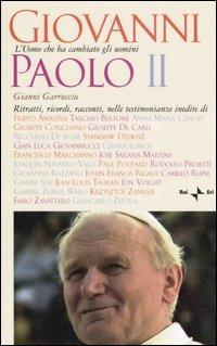 Giovanni Paolo II. L'uomo che ha cambiato gli uomini - Gianni Garrucciu - copertina