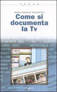 Come si documenta la TV - Barbara Scaramucci,Guido Del Pino - copertina