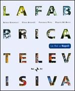 La fabbrica televisiva. La RAI a Napoli. Ediz. illustrata. Con DVD