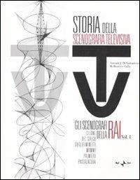Storia della scenografia televisiva. Ediz. illustrata. Vol. 1: Gli scenografi della Rai: Celone, Del Greco, Guglielminetti, Mammì, Palmieri, Passalacqua - Antonin J. Di Santantonio,M. Beatrice Gallo - copertina