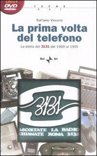 La prima volta del telefono. La storia del 3131 dal 1969 al 1995. Con DVD-ROM - Raffaele Vincenti - copertina