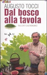 Dal bosco alla tavola. Racconti gastronomici. Ediz. illustrata - Augusto Tocci - copertina