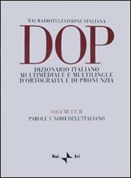 DOP. Dizionario italiano multimediale e multilingue d'ortografia e di pronunzia. Vol. 1-2: Parole e nomi dell'italiano