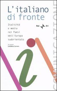 L'italiano di fronte. Italicità e media nei paesi dell'Europa sudorientale. Atti del Seminario della Comunità radiotelevisiva italofona (Tirana, 16-18 ottobre 2008) - copertina