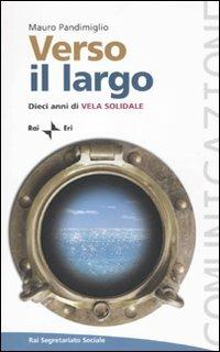 Verso il largo. Dieci anni di Vela Solidale - Mauro Pandimiglio - copertina
