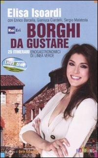 Borghi da gustare. 25 itinerari enogastronomici di Linea Verde - Elisa Isoardi - copertina