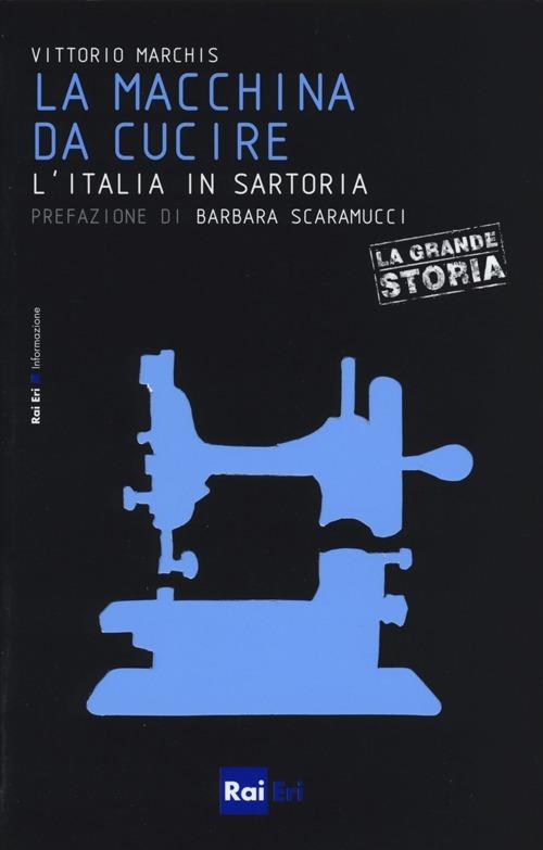 La macchina da cucire. L'italia in sartoria - Vittorio Marchis - copertina