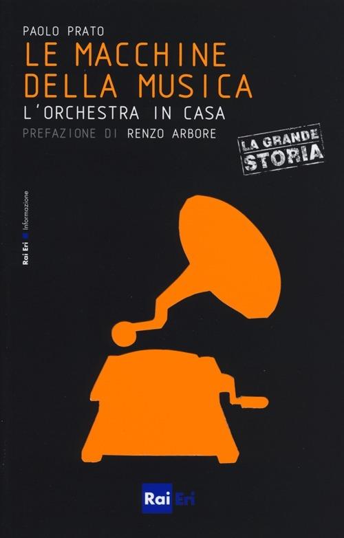 Le macchine della musica. L'orchestra in casa - Paolo Prato - copertina