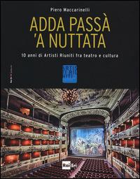 Adda passà 'a nuttata. 10 anni di Artisti Riuniti fra teatro e cultura. Ediz. illustrata - Piero Maccarinelli - copertina