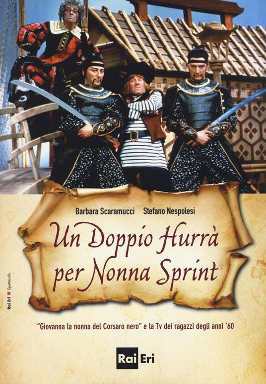 Un doppio hurrà per nonna sprint. «Giovanna la nonna del Corsaro Nero» e la Tv dei ragazzi degli anni '60 - Barbara Scaramucci,Stefano Nespolesi - copertina