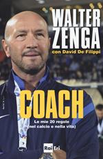 Coach. Le mie 20 regole (nel calcio e nella vita)