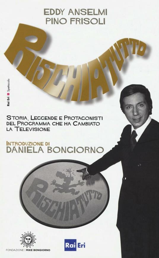 Rischiatutto. Storia, leggende e protagonisti del programma che ha cambiato la televisione - Eddy Anselmi,Pino Frisoli - copertina